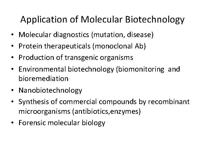 Application of Molecular Biotechnology Molecular diagnostics (mutation, disease) Protein therapeuticals (monoclonal Ab) Production of