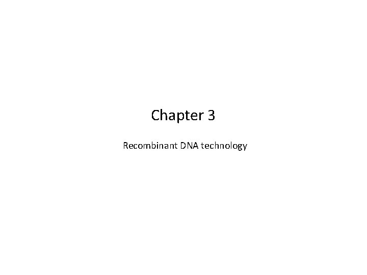 Chapter 3 Recombinant DNA technology 