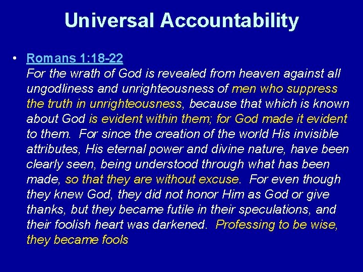 Universal Accountability • Romans 1: 18 -22 For the wrath of God is revealed