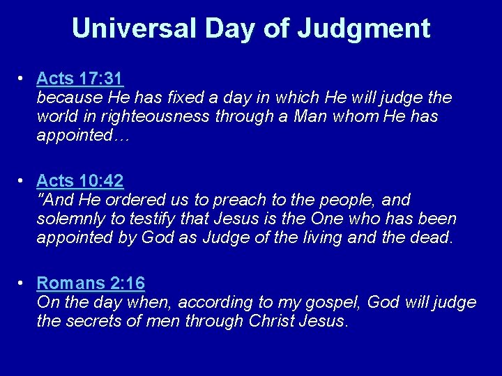 Universal Day of Judgment • Acts 17: 31 because He has fixed a day