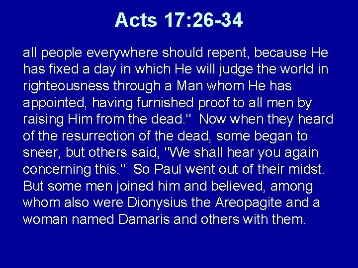Acts 17: 26 -34 all people everywhere should repent, because He has fixed a