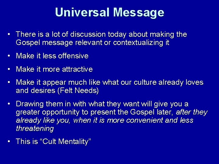 Universal Message • There is a lot of discussion today about making the Gospel