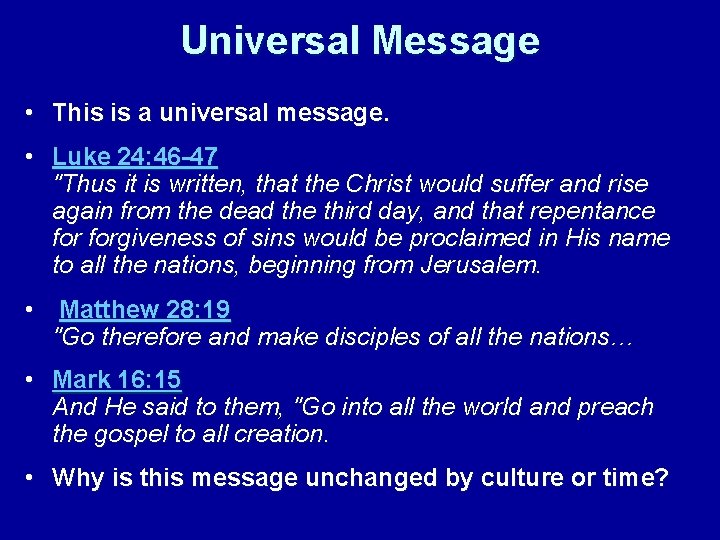 Universal Message • This is a universal message. • Luke 24: 46 -47 "Thus