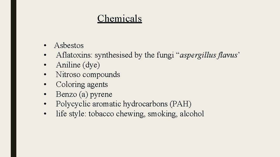 Chemicals • Asbestos • Aflatoxins: synthesised by the fungi “aspergillus flavus’ • Aniline (dye)