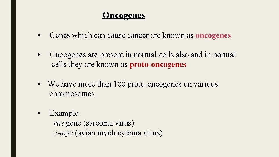 Oncogenes • Genes which can cause cancer are known as oncogenes. • Oncogenes are