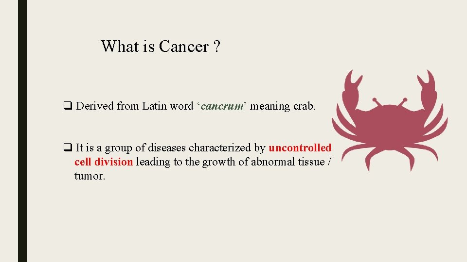 What is Cancer ? q Derived from Latin word ‘cancrum’ meaning crab. q It