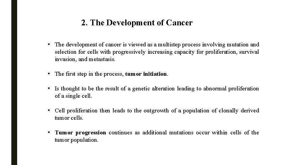 2. The Development of Cancer • The development of cancer is viewed as a