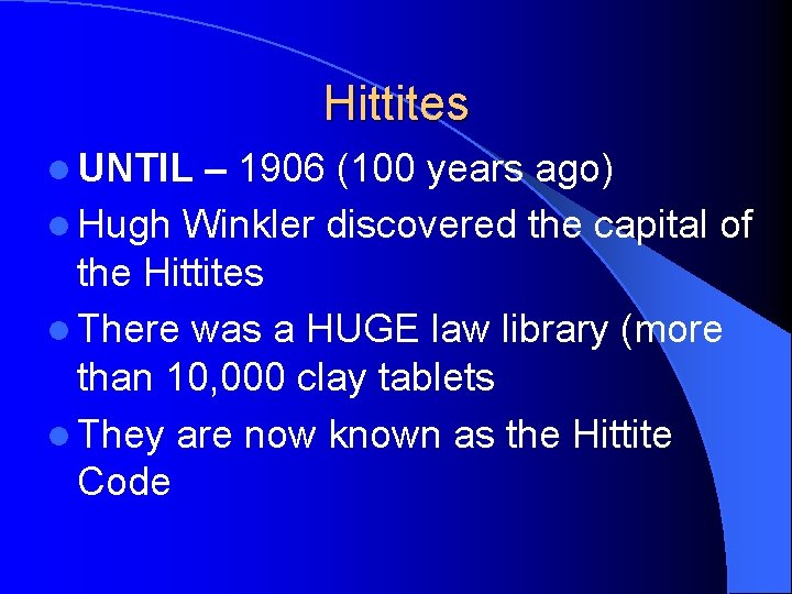 Hittites l UNTIL – 1906 (100 years ago) l Hugh Winkler discovered the capital