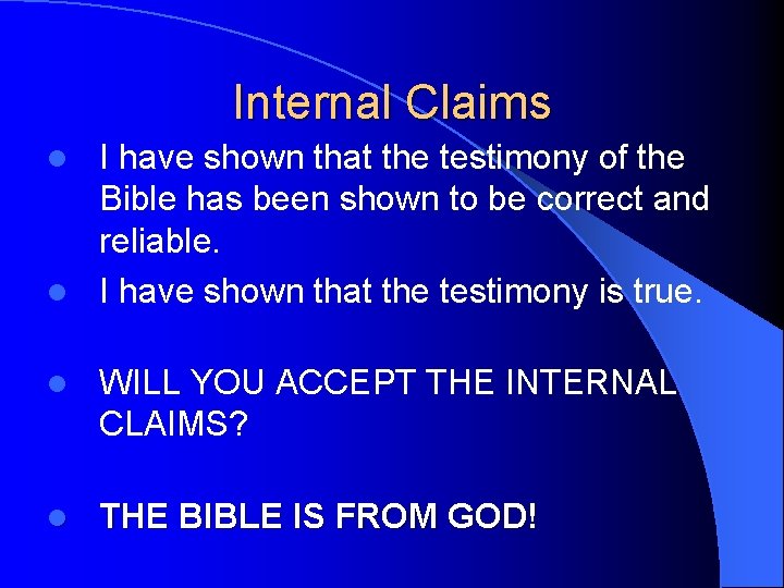 Internal Claims I have shown that the testimony of the Bible has been shown