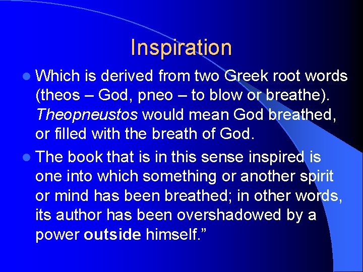 Inspiration l Which is derived from two Greek root words (theos – God, pneo