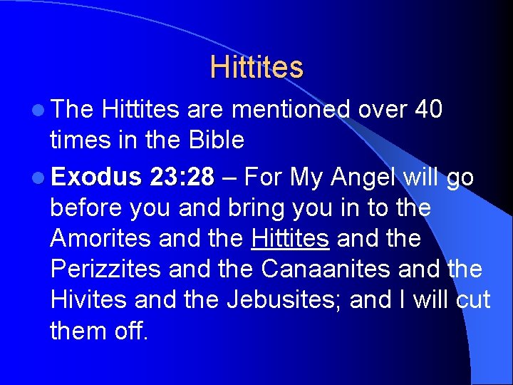 Hittites l The Hittites are mentioned over 40 times in the Bible l Exodus