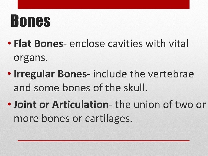 Bones • Flat Bones- enclose cavities with vital organs. • Irregular Bones- include the
