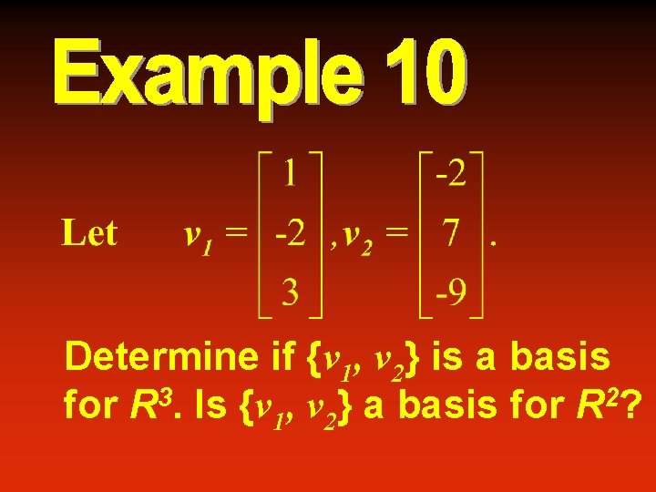 Determine if {v 1, v 2} is a basis for R 3. Is {v