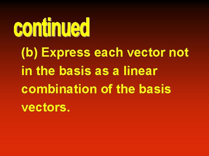 (b) Express each vector not in the basis as a linear combination of the
