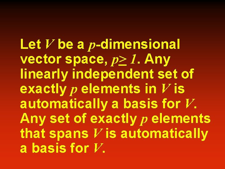 Let V be a p-dimensional vector space, p> 1. Any linearly independent set of