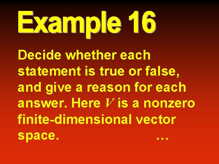 Decide whether each statement is true or false, and give a reason for each