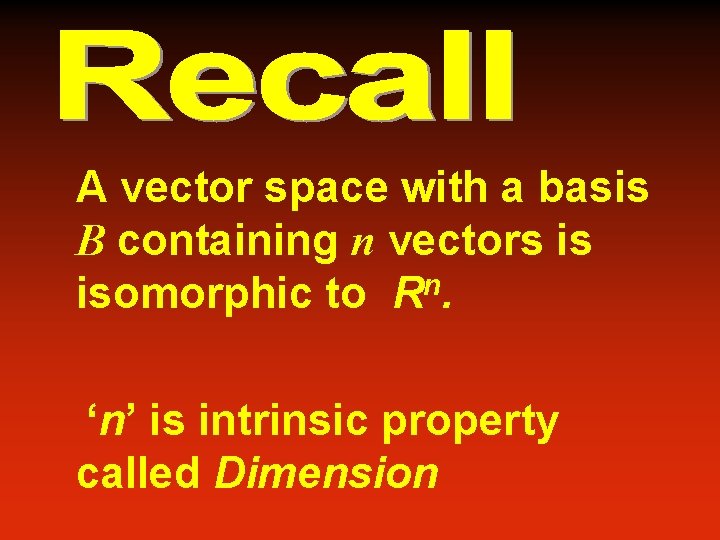 A vector space with a basis B containing n vectors is isomorphic to Rn.