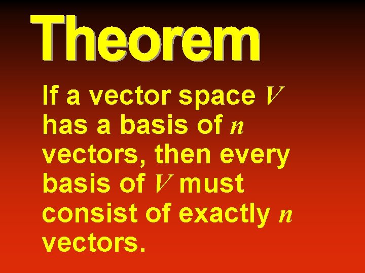 If a vector space V has a basis of n vectors, then every basis