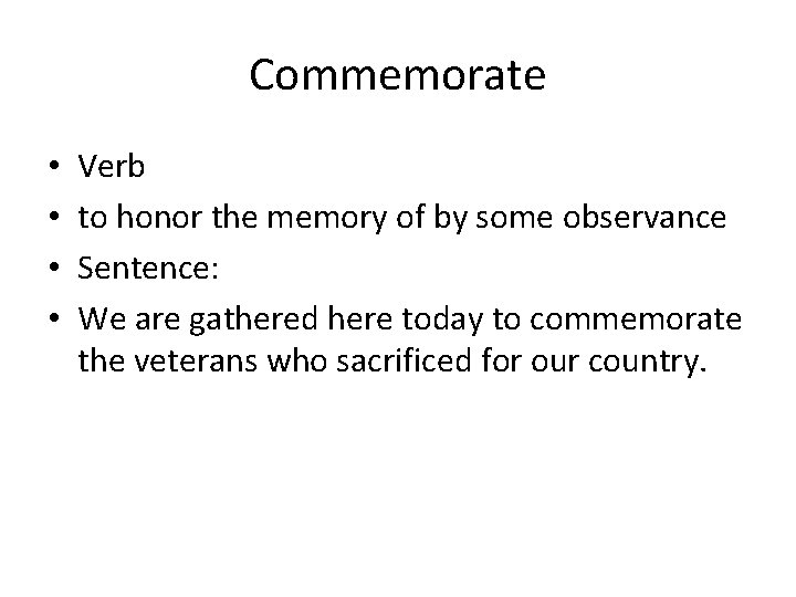 Commemorate • • Verb to honor the memory of by some observance Sentence: We