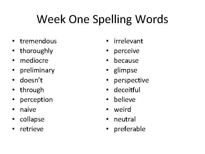 Week One Spelling Words • • • tremendous thoroughly mediocre preliminary doesn’t through perception
