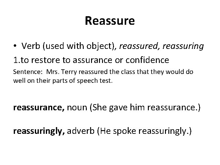Reassure • Verb (used with object), reassured, reassuring 1. to restore to assurance or