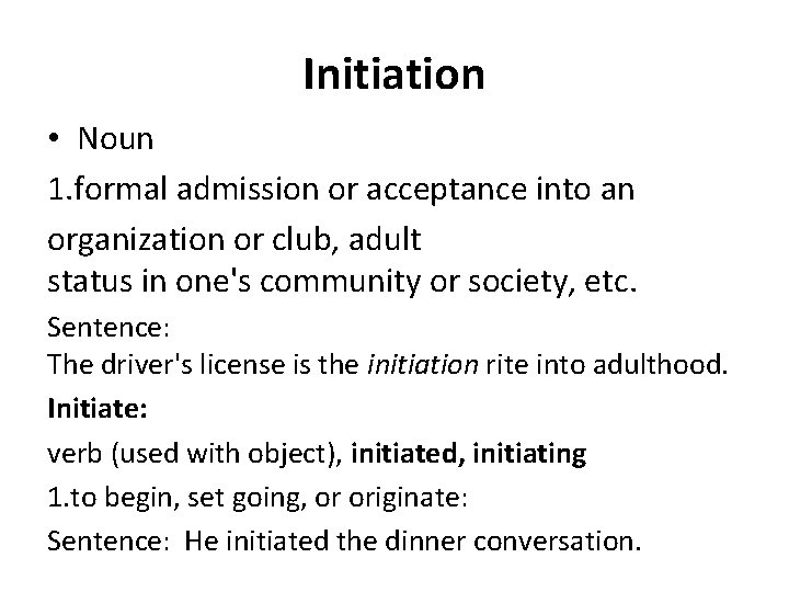 Initiation • Noun 1. formal admission or acceptance into an organization or club, adult