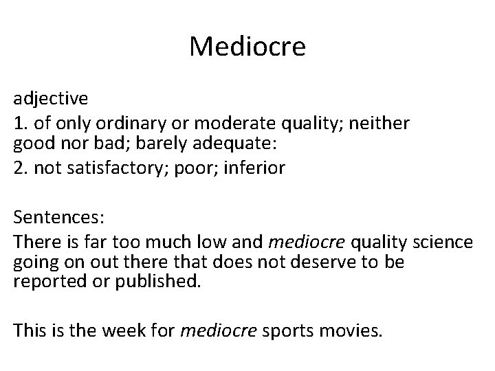 Mediocre adjective 1. of only ordinary or moderate quality; neither good nor bad; barely