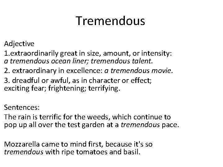 Tremendous Adjective 1. extraordinarily great in size, amount, or intensity: a tremendous ocean liner;