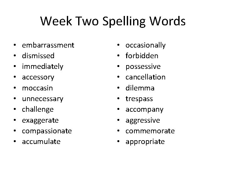Week Two Spelling Words • • • embarrassment dismissed immediately accessory moccasin unnecessary challenge