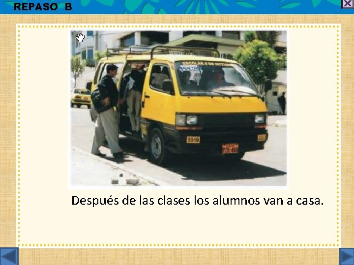 REPASO B Después de las clases los alumnos van a casa. 