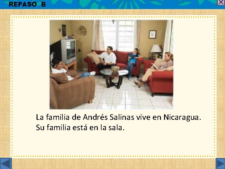 REPASO B La familia de Andrés Salinas vive en Nicaragua. Su familia está en