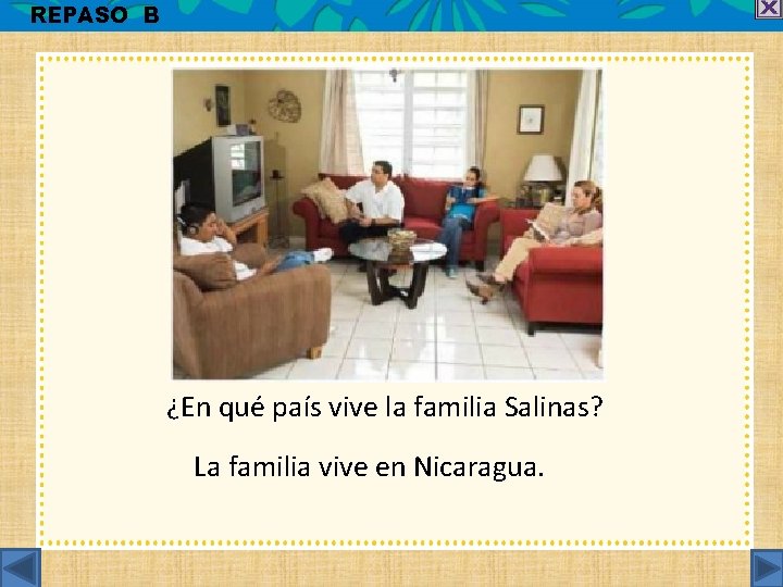 REPASO B ¿En qué país vive la familia Salinas? La familia vive en Nicaragua.