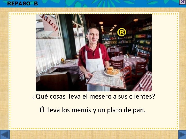 REPASO B ¿Qué cosas lleva el mesero a sus clientes? Él lleva los menús