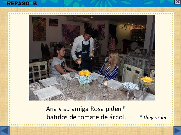 REPASO B Ana y su amiga Rosa piden* batidos de tomate de árbol. *