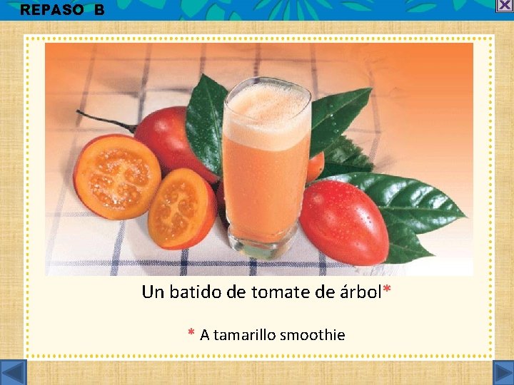 REPASO B Un batido de tomate de árbol* * A tamarillo smoothie 