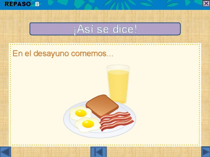 REPASO B ¡Así se dice! En el desayuno comemos… 