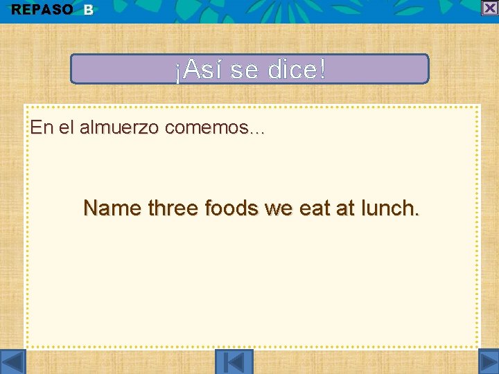 REPASO B ¡Así se dice! En el almuerzo comemos… Name three foods we eat