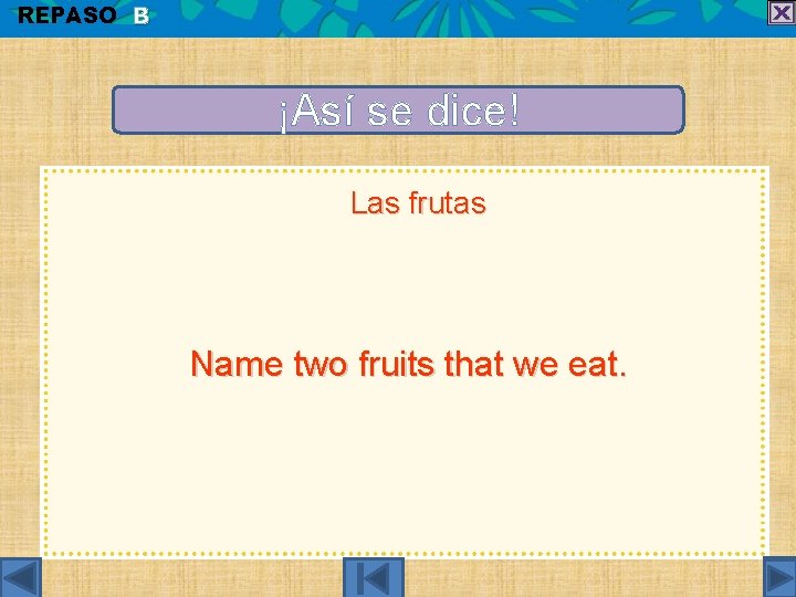 REPASO B ¡Así se dice! Las frutas Name two fruits that we eat. 