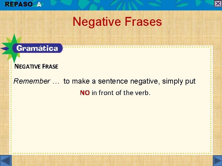 REPASO A Negative Frases NEGATIVE FRASE Remember … to make a sentence negative, simply