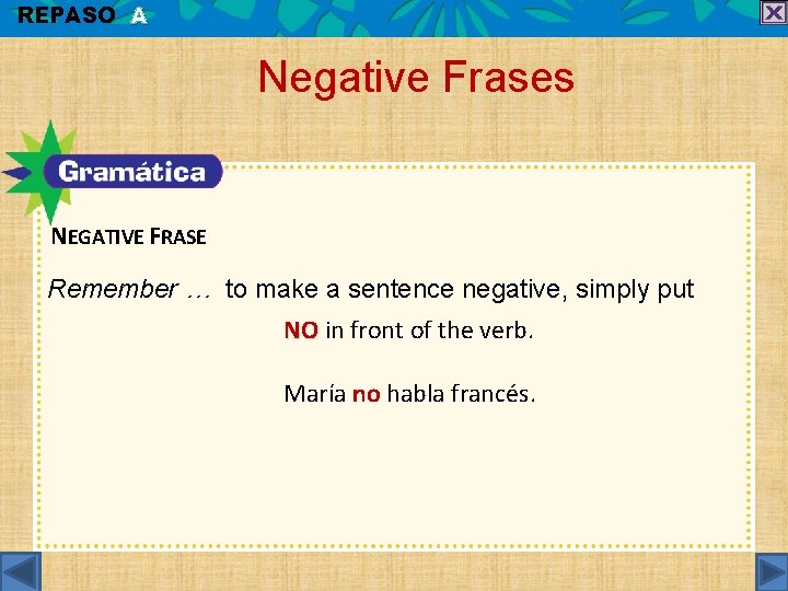 REPASO A Negative Frases NEGATIVE FRASE Remember … to make a sentence negative, simply