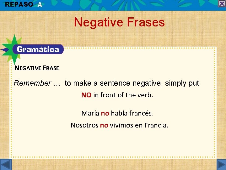 REPASO A Negative Frases NEGATIVE FRASE Remember … to make a sentence negative, simply