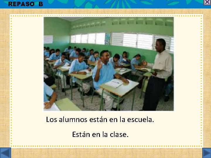 REPASO B Los alumnos están en la escuela. Están en la clase. 