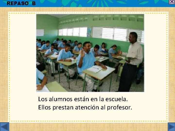 REPASO B Los alumnos están en la escuela. Ellos prestan atención al profesor. 