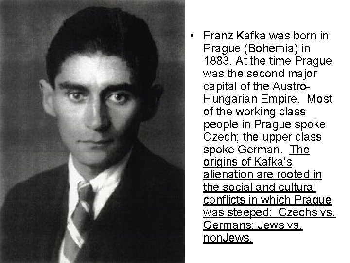 • Franz Kafka was born in Prague (Bohemia) in 1883. At the time