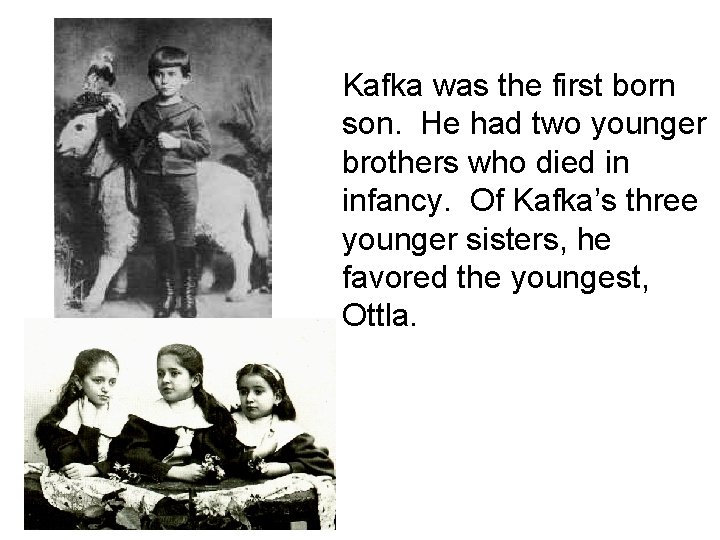 Kafka was the first born son. He had two younger brothers who died in