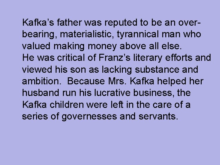 Kafka’s father was reputed to be an overbearing, materialistic, tyrannical man who valued making