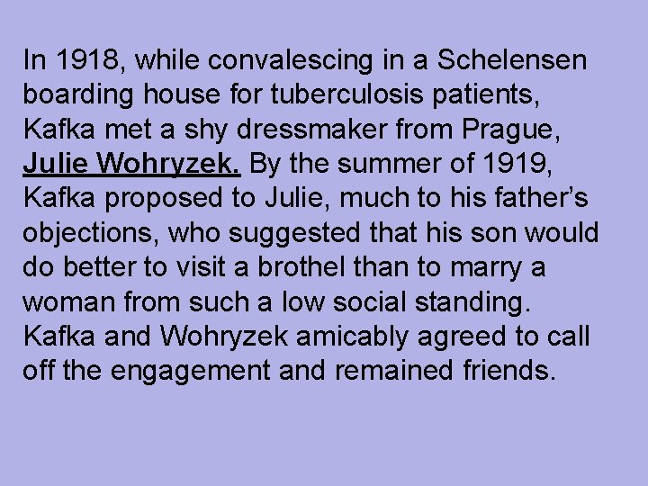 In 1918, while convalescing in a Schelensen boarding house for tuberculosis patients, Kafka met