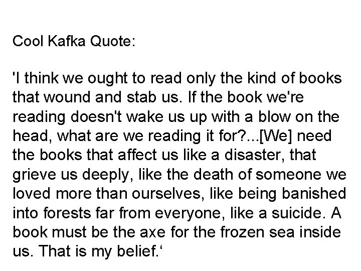 Cool Kafka Quote: 'I think we ought to read only the kind of books