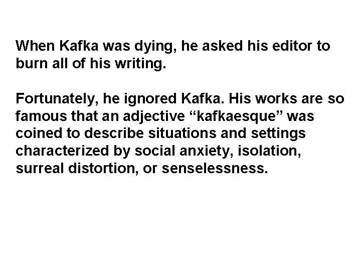 When Kafka was dying, he asked his editor to burn all of his writing.