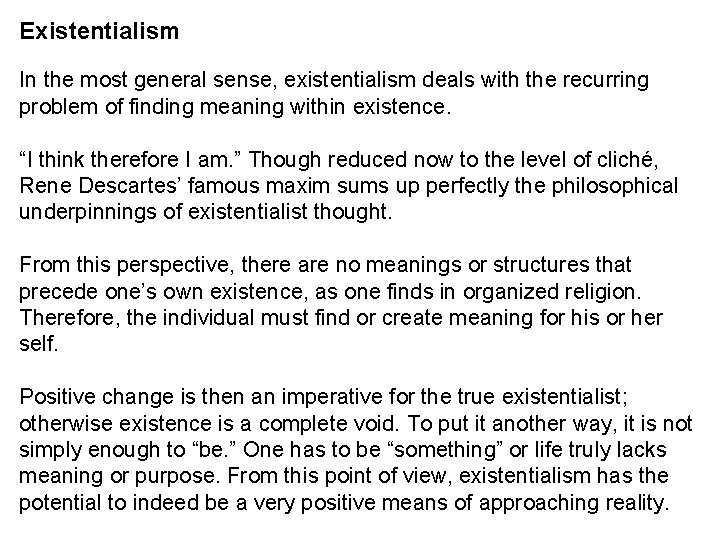 Existentialism In the most general sense, existentialism deals with the recurring problem of finding
